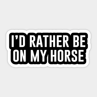 Id Rather Be On My Horse Sticker